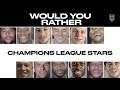 'Would You Rather' with Some of the Champions League's Biggest Stars