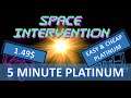 EASY & CHEAP 5 MIN PLATINUM | Space Intervention Trophy & Achievement Guide