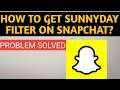 How To Get Sunny Day Filter On Snapchat