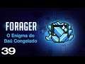 O Enigma do Baú Congelado - Forager - Ep. 39 (Gameplay em Português PT-BR)