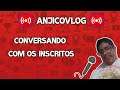 Anjicovlog - Conversando Com os inscritos