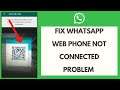WhatsApp Web Error: How to Fix WhatsApp Web Phone Not Connected Problem