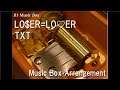 LO$ER=LO♡ER/TXT [Music Box]