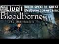 LIVE ! Bloodborne: The Old Hunters with special guest One Doomed Game Critic Part 1