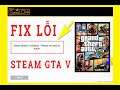 Lỗi Steam Failed to initialize Socical Club Game GTA 5 và Cách Fix Lỗi Steam game GTA V Nhanh