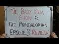 The Baby Yoda Show ft. THE MANDALORIAN EPISODE 3 REVIEW!!!