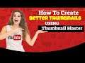 A how to in creating better thumbnails for Youtube with Thumbnail Blaster