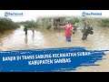Banjir di Trans Sabung Kecamatan Subah,Sambas