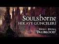 SoulsBorne Hikaye Günceleri | Paleblood | Sezon 3 Bölüm 6