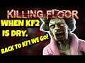 When KILLING FLOOR 2 is dry... go back to KILLING FLOOR 1!