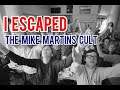 How I escaped The Mike Martins CULT !