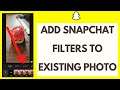 How To Add Snapchat Filters To Existing Photo
