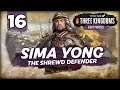 THE WEI OF DEATH! Total War: Three Kingdoms - 8 Princes - Sima Yong - Romance Campaign #16