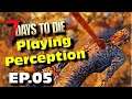 7 Days To Die Playing Perception Episode 05 (Alpha 19)