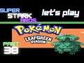 Let's Play Pokemon LeafGreen part 38! Snurtle is Evolving?! Super Stark Bros.