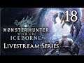 Monster Hunter World Iceborne - Livestream Part 18: The Defense of Seliana