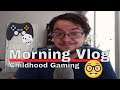 Morning Vlog 65 "Childhood Gaming"