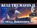 Rule the Waves II - USA | 22 - Small Skirmishes...