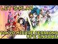 Let's Play: Tokyo Mirage Sessions #FE Encore (8K Sub Livestream)