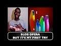 Blob Opera but It's My First Try
