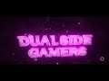DUAL SIDE GAMERS INTRO || Support me guys