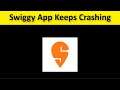 How To Fix Swiggy App Keeps Crashing Issue Android & Ios