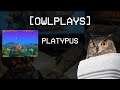 [OwlPlays] - Platypus