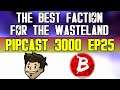 What Faction Is BEST For The Wasteland? - PIPCAST 3000 #25 - Fallout/Gaming Podcast