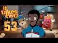It Takes Two [Ep53] | No-Boob Flower | Gopher & Tuk