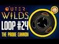 Outer Wilds - Loop 24 - The Probe Cannon