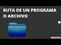 Como acceder a la RUTA o Dirección de un Programa, Aplicación o Archivo