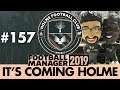 HOLME FC FM19 | Part 157 | THANK YOU SIR MICK | Football Manager 2019