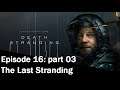 The Last Stranding - Death Stranding  Ep. 16 part 3