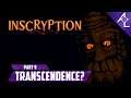 Inscryption - Part 9 || Transcendence?