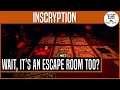 Wait, it's an escape room too? | INSCRYPTION