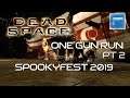 Dead Space (One Gun Run) Pt 2 [Spookyfest 2019]