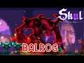 BALROG SANG PENGHANCUR!! HEBOH BANGET BOGEMANNYA - Skul The Hero Slayer