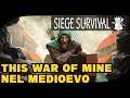 THIS WAR OF MINE NEL MEDIOEVO - SIEGE SURVIVAL - GAMEPLAY ITA #1