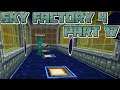 WE LET THAT GO LONG AGO: Let's Play Minecraft Sky Factory 4 Part 17