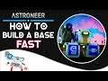 ASTRONEER-HOW TO BUILD A BASE FAST