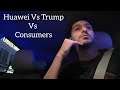 Car Talk : Trump vs Huawei vs Consumers #huawei #trump