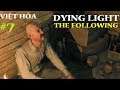Dying Light The Following VIỆT HÓA #7 Xoa dịu những linh hồn đáng thương