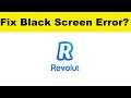 How to Fix Revolut App Black Screen Error Problem in Android & Ios | 100% Solution