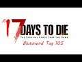 7 Days to Die | Alpha 17 | Folge 133 | Blutmond Tag 105 | Lets Play Deutsch