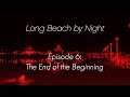 Long Beach By Night | Episode 6: The End of the Beginning