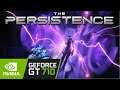 The Persistence / Gt 710 Can It Run ?? Game Tasted.