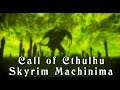 CALL OF CTHULHU — Skyrim Machinima by Kendor