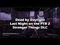 Dead by Daylight - Last Night on the PTB2 - Stranger Things DLC