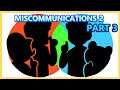 Miscommunications 2 | Part 3 - FINALE