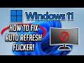 Windows 11 Auto Refresh and Flicker Problem Fix - [2023]